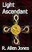 Light Ascendant by R Allen Jones Light Ascendant by R Allen Jones