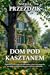 Dom Pod Kasztanem (Historie galicyjskie, #1)