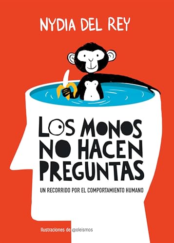 Los monos no hacen preguntas: Un recorrido por el comportamiento humano (Humor) (Spanish Edition)