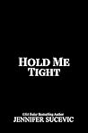 Hold Me Tight by Jennifer Sucevic