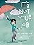 It's Not Your Job