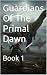 Guardians Of The Primal Daw...