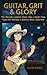 GUITAR, GRIT & GLORY : The ...