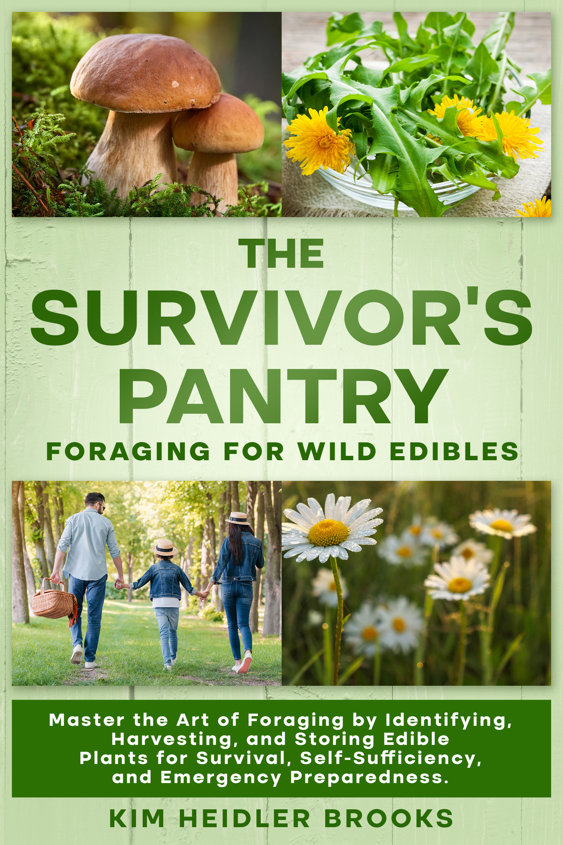 THE SURVIVOR'S PANTRY: FORAGING FOR WILD EDIBLES: MASTER THE ART OF FORAGING BY IDENTIFYING, HARVESTING, AND STORING EDIBLE PLANTS FOR SURVIVAL, SELF-SUFFICIENCY, AND EMERGENCY PREPAREDNESS