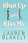 Shut Up and Kiss Me