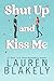 Shut Up and Kiss Me by Lauren Blakely