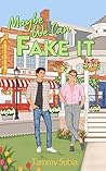 Maybe We Can Fake It by Tammy Subia