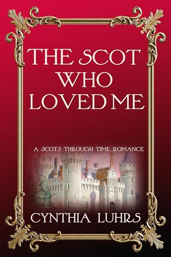 The Scot Who Loved Me: An unforgettable and addictive time travel romance (A Scots Through Time Romance Book 3)
