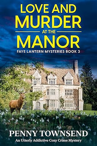 Love and Murder at the Manor: A Murder Mystery Series With a Hint of Romance Book 3 Faye Lantern mysteries Series