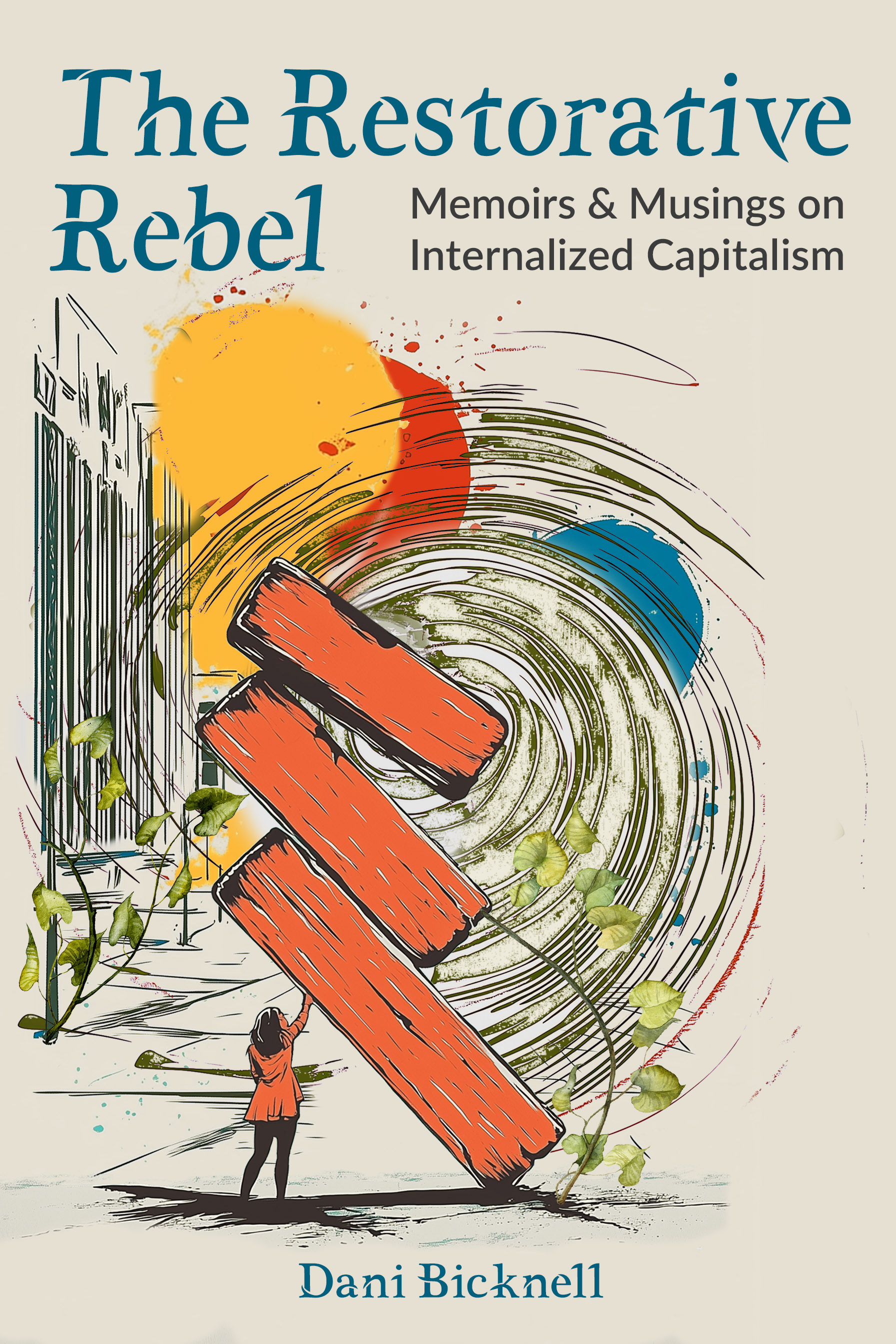 The Restorative Rebel: Memoirs and Musings on Internalized Capitalism (Paperback)