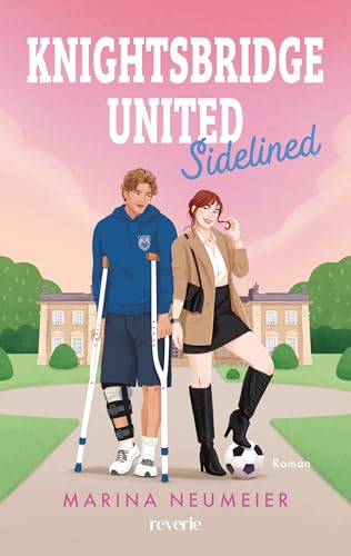 Knightsbridge United: Sidelined | SPIEGEL-Bestseller | Britischer Fußballprofi meets Lifestylereporterin | Enemies-to-Lovers-Sportsromance | Skandale und High Society (London News 2) (German Edition)