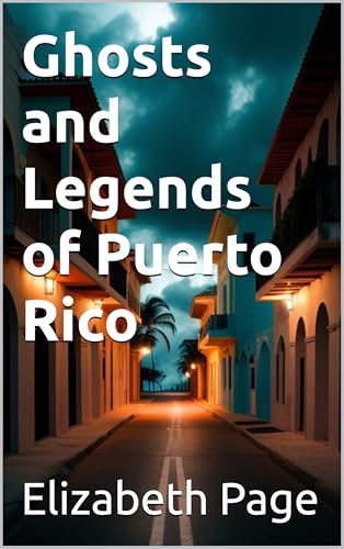Ghosts and Legends of Puerto Rico (Kindle Edition)