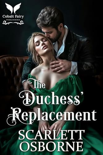 The Duchess’ Replacement: A Steamy Historical Regency Romance Novel (Unrelenting Lords Book 2)