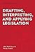 Drafting, Interpreting, and Applying Legislation (Understanding Canada)