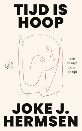 Tijd is hoop: Alle essays over de tijd (Dutch Edition)