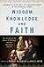 Wisdom, Knowledge, and Fait...