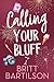 Calling Your Bluff by Britt Bartilson