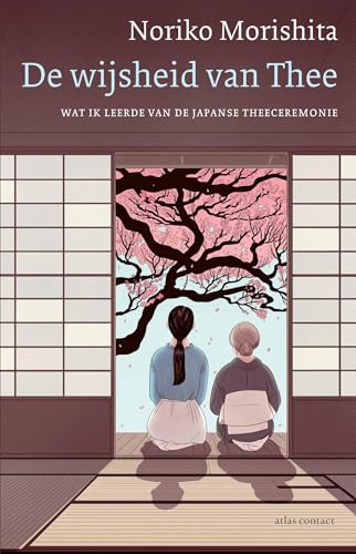 De wijsheid van Thee: Wat ik leerde van de Japanse theeceremonie (Dutch Edition)
