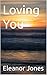 Loving You by Eleanor Jones