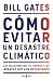 COMO EVITAR UN DESASTRE CLIMATICO by Bill Gates