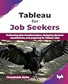 Tableau for Job Seekers: Performing data transformations, designing dynamic visualizations, and preparing for Tableau roles (English Edition) Tableau for Job Seekers: Performing data transformations, designing dynamic visualizations, and preparing for Tableau roles (English Edition)