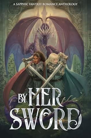 By Her Sword: A Sapphic Fantasy Romance Anthology (Sunset Wave Sapphic Anthologies Book 2)