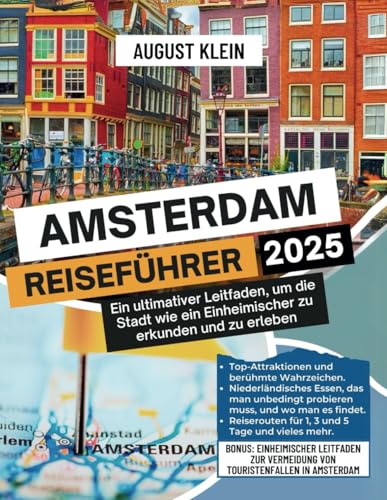 AMSTERDAM REISEFUHRER 2025: Ein ultimativer leitfaden um die stadt wie ein Einheimischer zu erkuden und zu erleben (German Edition)