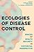 Ecologies of Disease Contro...
