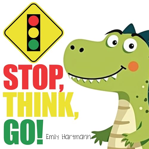 Stop, Think, Go!: Children’s Book about Impulse Control, Emotions and Big Feelings for Kids, Preschool and Kindergarten, Ages 2-6 (Dinosaur Social Skills 3)