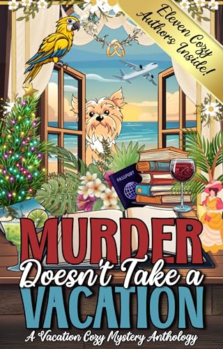 Murder Doesn't Take a Vacation: A Vacation Cozy Mystery Anthology (Kindle Edition)