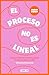 El proceso no es lineal: Guía de hábitos para mejorar tu vida un día a la vez (Spanish Edition)