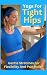 Yoga For Tight Hips: Gentle...