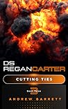 Cutting Ties: Not Every Cut Bleeds (DS Regan Carter Book 3)