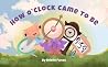 How O'Clock Came to Be by Brielle Funes