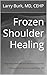 Frozen Shoulder Healing by Larry Burk