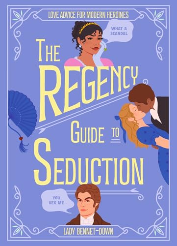 The Regency Guide to Seduction: Love Advice for Modern Heroines (Hardcover)