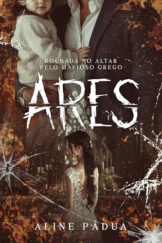 ROUBADA NO ALTAR PELO MAFIOSO GREGO: Ares (A QUEDA DA MÁFIA GREGA Livro 2) (Portuguese Edition)
