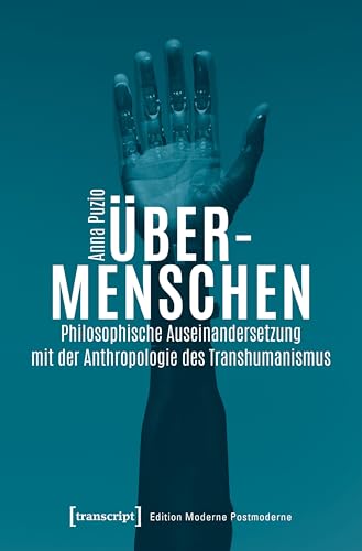 Über-Menschen: Philosophische Auseinandersetzung mit der Anthropologie des Transhumanismus (Edition Moderne Postmoderne) (German Edition)