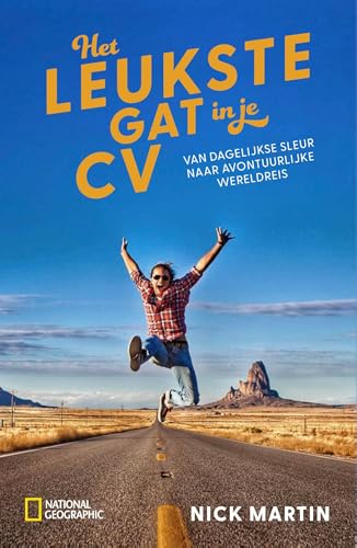 National Geographic - Het leukste gat in je CV: Van dagelijkse sleur naar avontuurlijke wereldreis (Dutch Edition)