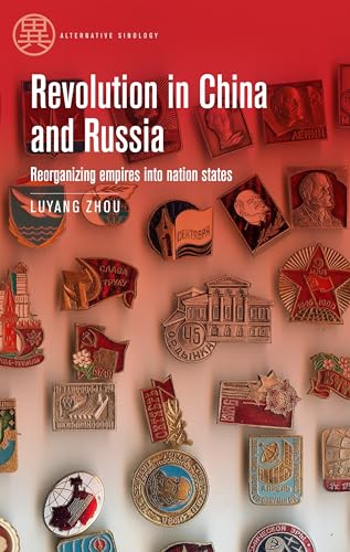 Revolution in China and Russia: Reorganizing empires into nation states (Alternative Sinology)