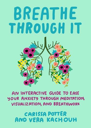 Breathe Through It: An Interactive Guide to Ease Your Anxiety Through Meditation, Visualization, and Breathwork (Paperback)