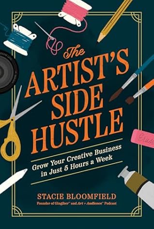 The Artist’s Side Hustle: Grow Your Creative Business in Just 5 Hours a Week