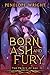 Born of Ash and Fury (The P...