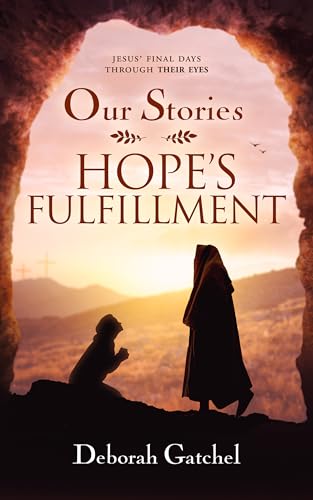 Hope’s Fulfillment: Jesus’ Last Days Through Their Eyes (Kindle Edition)