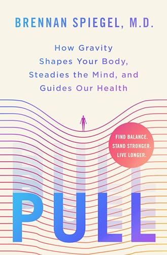 Pull: How Gravity Shapes Your Body, Steadies the Mind, and Guides Our Health (Hardcover)
