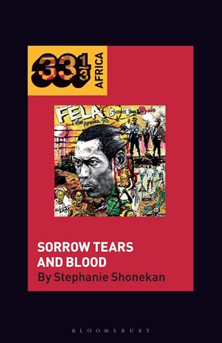 Fela Anikulapo-Kuti’s Sorrow Tears and Blood (33 1/3 Africa)