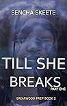 Till She Breaks: ...