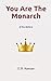You Are the Monarch: If You...