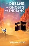 The Dreams of Ghosts and Indians The Dreams of Ghosts and Indians