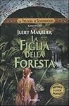 La Figlia della Foresta by Juliet Marillier